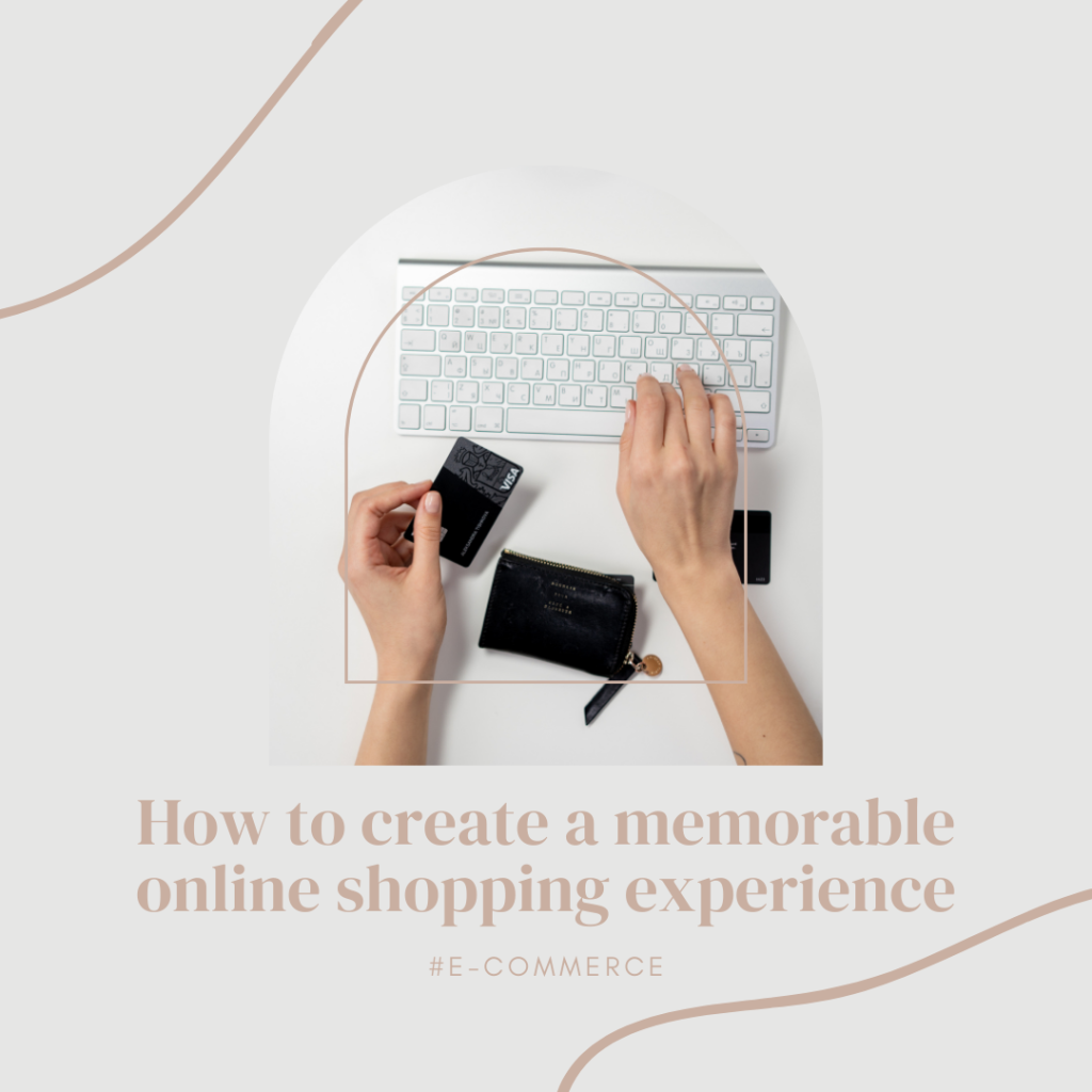 Blog Post- How to create a memorable online shopping experience